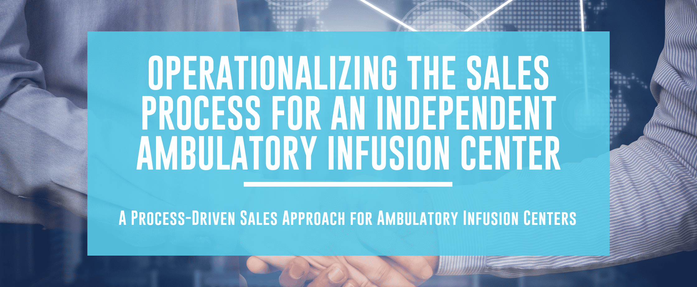 Featured image for Operationalizing the Sales Process for an Independent Ambulatory Infusion Center