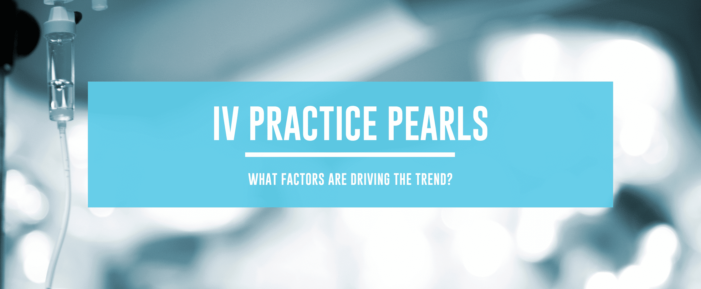 Featured image for IV Therapy Practice Pearls