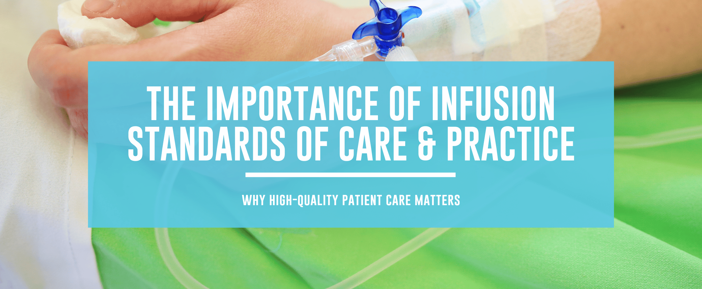 Featured image for The Importance of Infusion Standards of Care and Practice