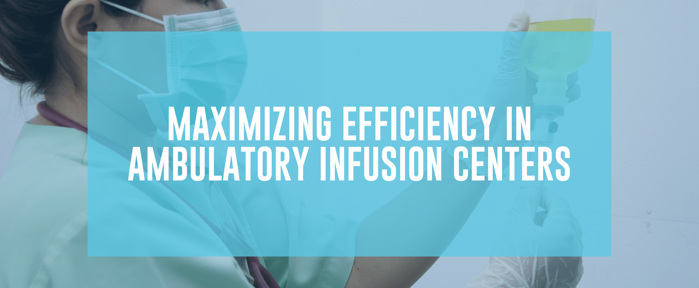 Featured image for Maximizing Efficiency in Ambulatory Infusion Centers